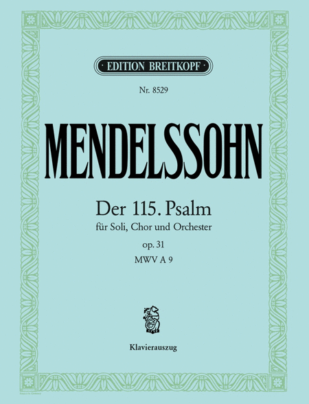 Psalm 115 Op. 31 MWV A 9 "Nicht unserm Namen, Herr"