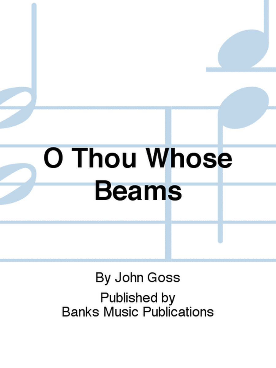 O Thou Whose Beams