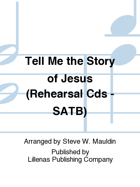 Tell Me the Story of Jesus (Rehearsal Cds - SATB)