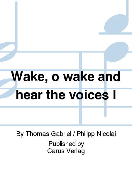 Wake, o wake and hear the voices I
