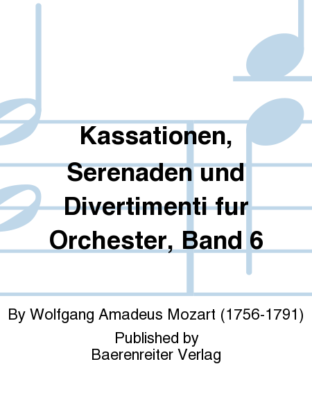 Kassationen, Serenaden und Divertimenti fur Orchester. Band 6.