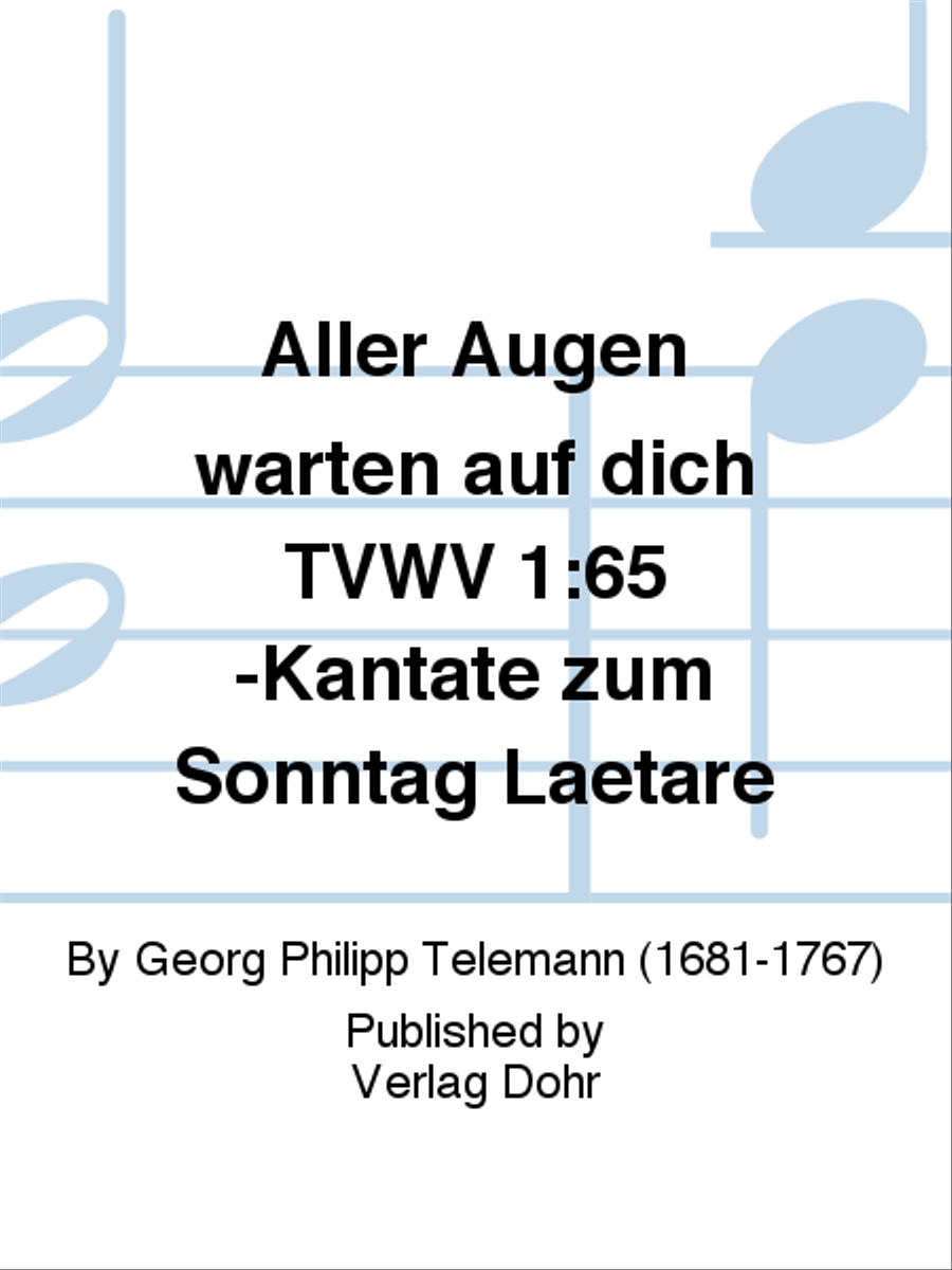 Aller Augen warten auf dich für zwei Violinen, Viola, Sopran, Tenor, Bass, 4stg. gem. Chor und Generalbass TVWV 1:65 -Kantate zum Sonntag Laetare-