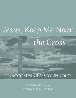 Book cover for Jesus, Keep Me Near the Cross - Unaccompanied Violin Solo