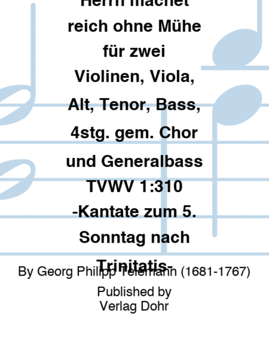 Der Segen des Herrn machet reich ohne Mühe für zwei Violinen, Viola, Alt, Tenor, Bass, 4stg. gem. Chor und Generalbass TVWV 1:310 -Kantate zum 5. Sonntag nach Trinitatis-