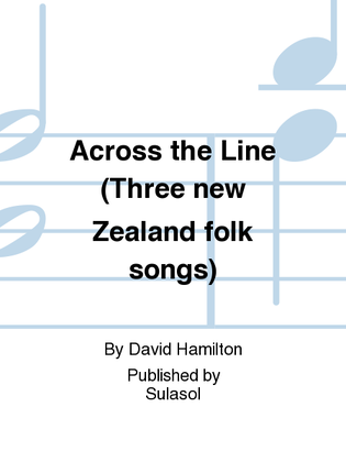 Across the Line (Three new Zealand folk songs)