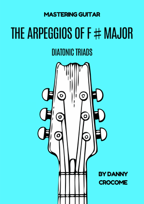 The Arpeggios of F# Major (Diatonic Triads)