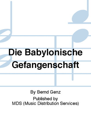 Die Babylonische Gefangenschaft