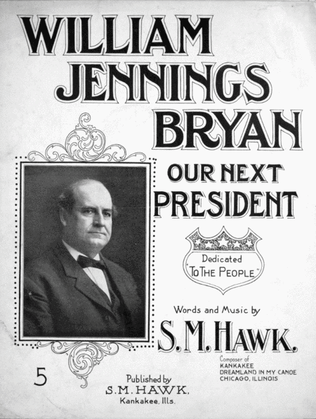 William Jennings Bryan Our Next President