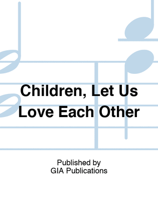 Children, Let Us Love Each Other