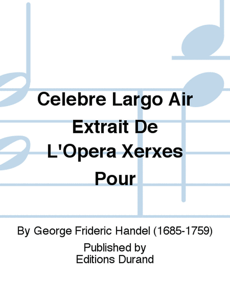 Celebre Largo Air Extrait De L'Opera Xerxes Pour
