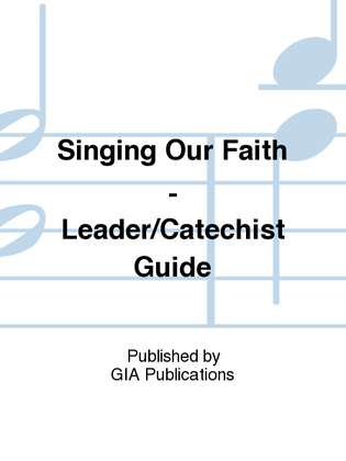 Book cover for Singing Our Faith - Leader / Catechist Guide