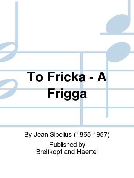 Till Frigga - To Fricka Op. 13/6
