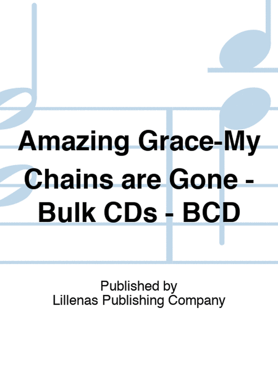 Amazing Grace-My Chains are Gone - Bulk CDs - BCD