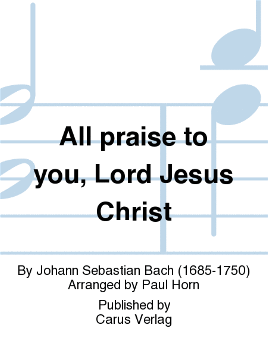 All praise to you, Lord Jesus Christ (Gelobet seist du, Jesu Christ) by Johann Sebastian Bach 4-Part - Sheet Music