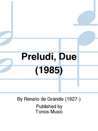 Preludi, Due (1985)
