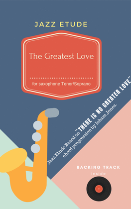 Book cover for The Greatest Love , Jazz etude for Saxophone Bb based on ¨There is No Greater Love¨ chord progress