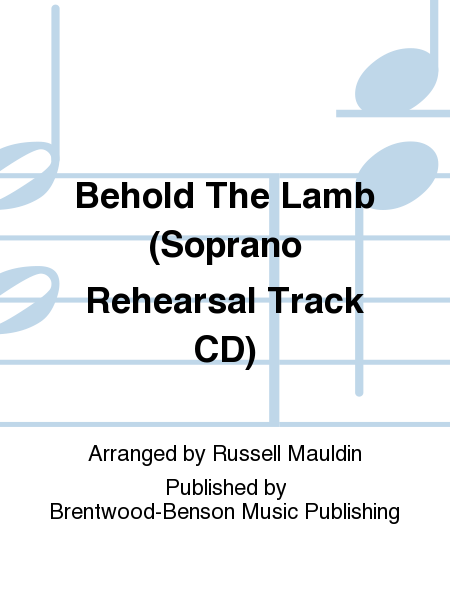 Behold The Lamb (Soprano Rehearsal Track CD)