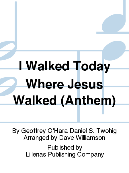 I Walked Today Where Jesus Walked (Anthem)