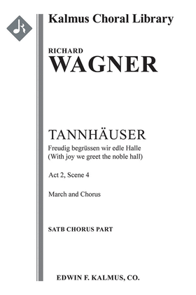 Tannhauser: Act II, Sc. 4, March & Chorus: Freudig begrüssen wir die edle Halle