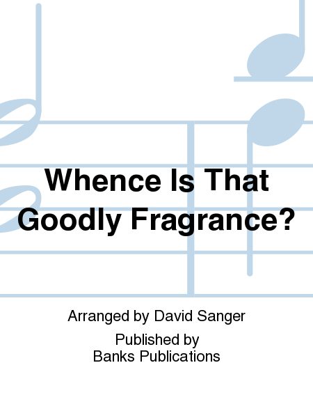 Whence Is That Goodly Fragrance?