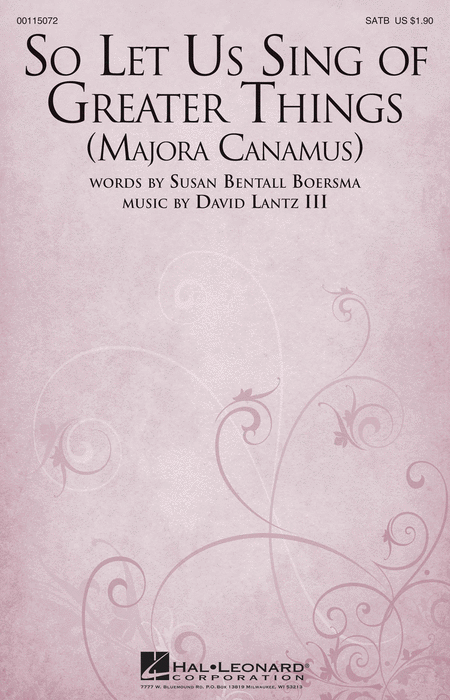 David Lantz : So Let Us Sing of Greater Things (Majora Canamus)  (Choral SATB)