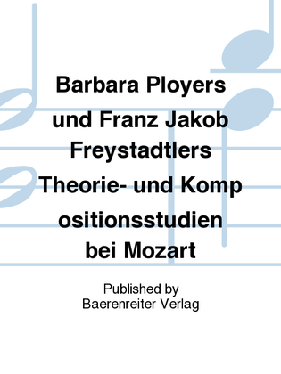 Barbara Ployers und Franz Jakob Freystadtlers Theorie- und Kompositionsstudien bei Mozart