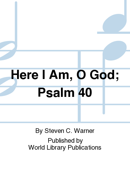 Here I Am, O God; Psalm 40