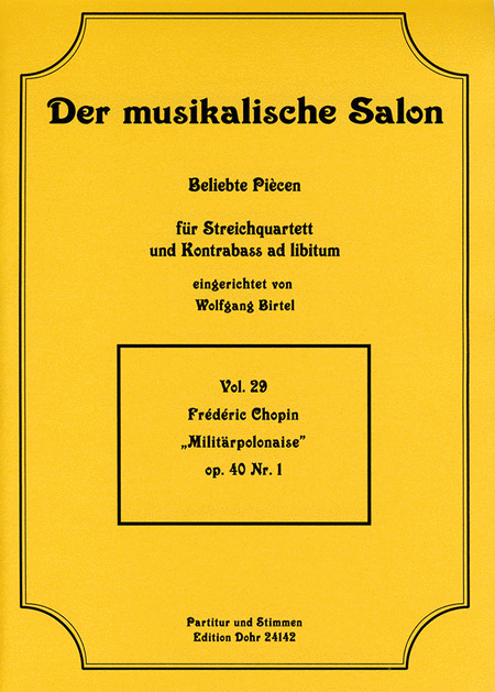 militarpolonaise  fur streichquartett op. 40/1	Frederic Chopin	String quartet, Double bass ad lib.	Score and Parts	Classical	4 to 6 weeks	18.95	Verlag Dohr	M-2020-1142-3	Product	Composed by Frederic Chopin (1810-1849). Der Musikalische Salon Vol. 29