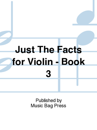 Just The Facts for Violin - Book 3