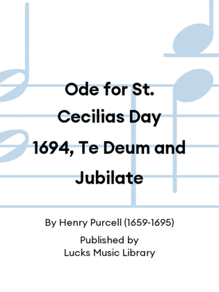 Ode for St. Cecilias Day 1694, Te Deum and Jubilate