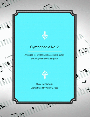 Gymnopedie No. 2: arranged for violins, viola, acoustic guitar, electric guitar and bass guitar