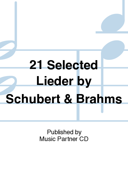 21 Selected Lieder by Schubert & Brahms