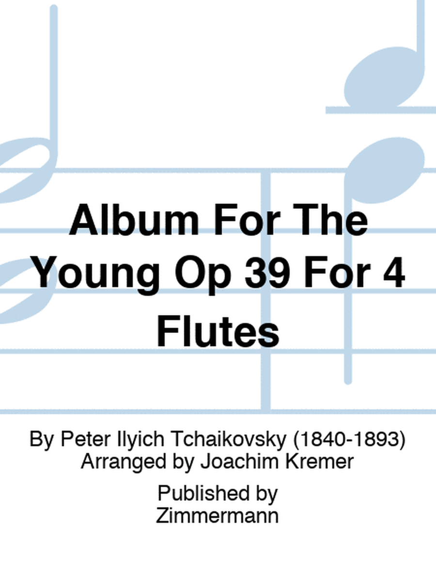 Album For The Young Op 39 For 4 Flutes