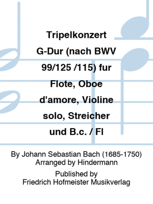 Tripelkonzert G-Dur (nach BWV 99/125 /115) fur Flote, Oboe d'amore, Violine solo, Streicher und B.c. / Fl