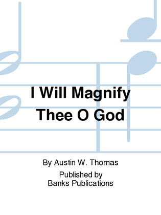 I Will Magnify Thee O God