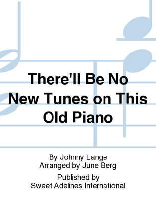 Book cover for There'll Be No New Tunes on This Old Piano