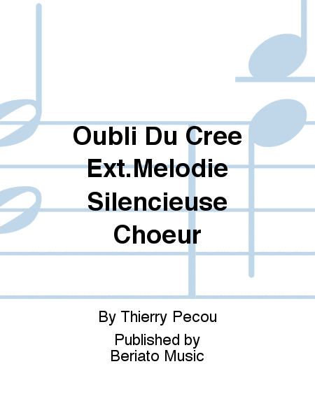 Oubli Du Cree Ext.Melodie Silencieuse Choeur