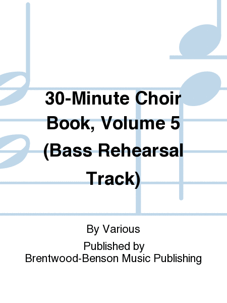 30-Minute Choir Book, Volume 5 (Bass Rehearsal Track)