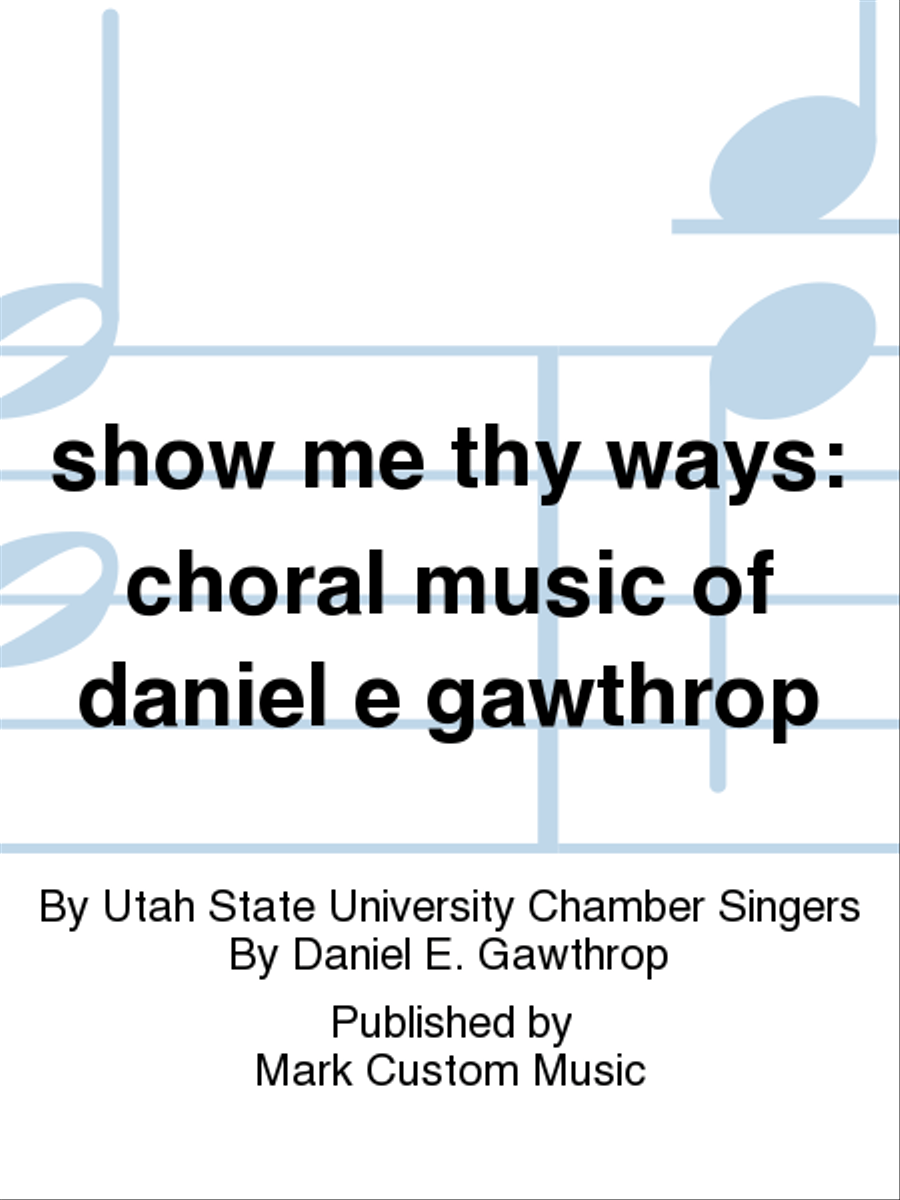 show me thy ways: choral music of daniel e gawthrop Choir scores gallery preview page 1