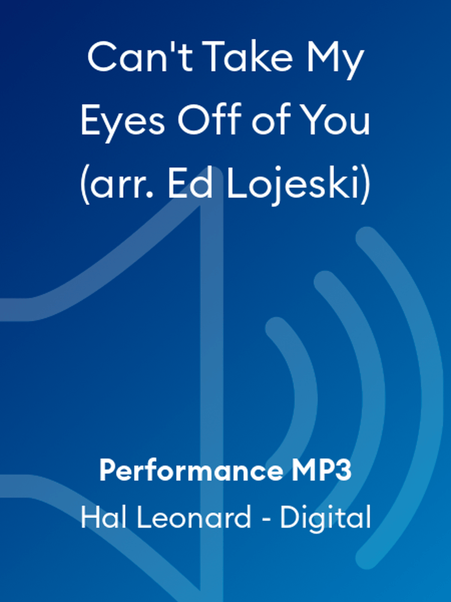Can't Take My Eyes Off of You (arr. Ed Lojeski)