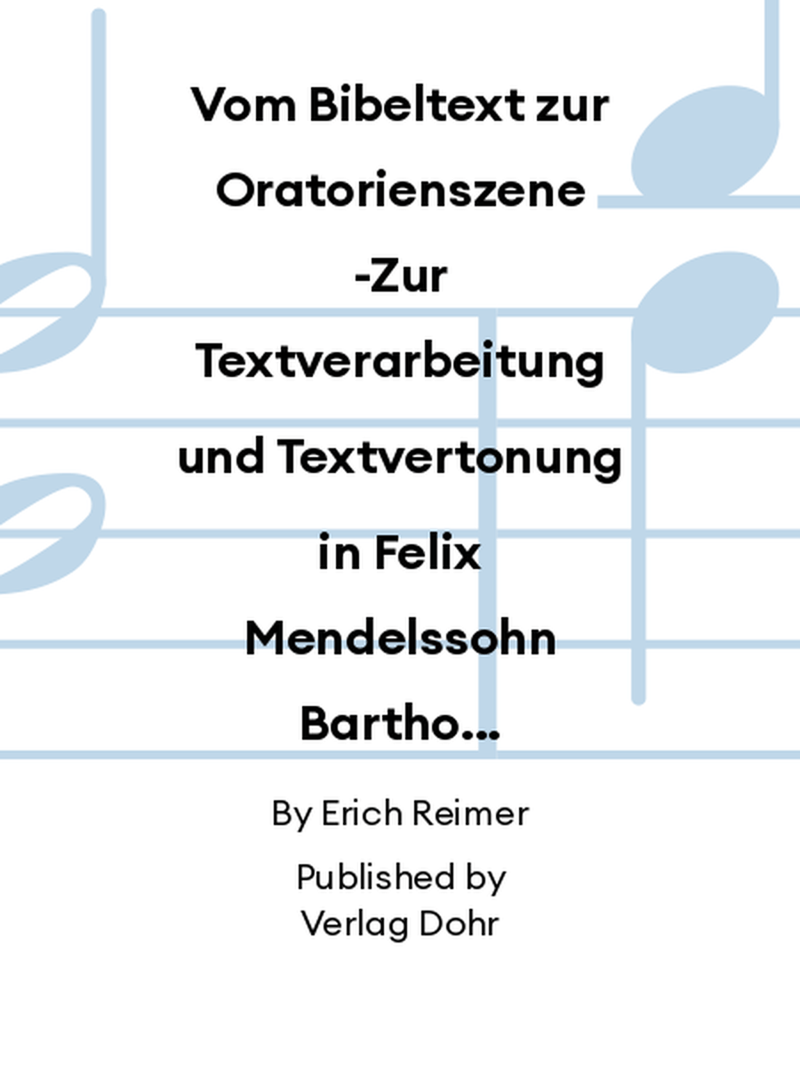 Vom Bibeltext zur Oratorienszene -Zur Textverarbeitung und Textvertonung in Felix Mendelssohn Bartholdys 