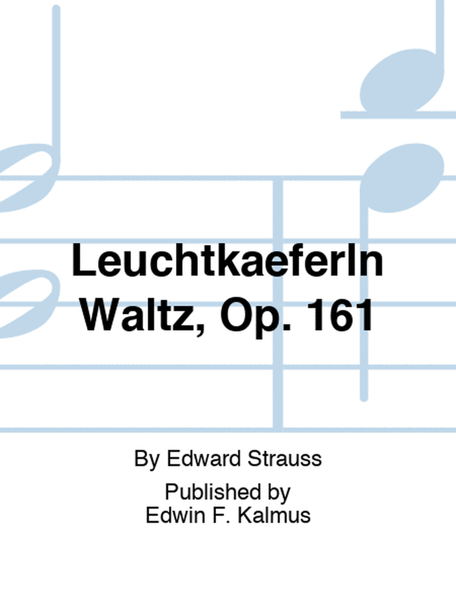 Leuchtkaeferln Waltz, Op. 161