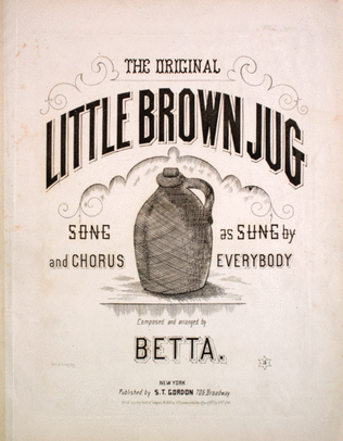 The Original Little Brown Jug. Song and Chorus