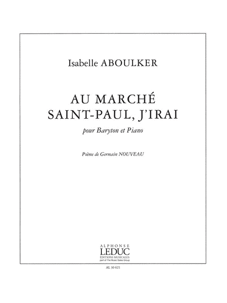 Au Marche Saint-paul, J'irai (3') Pour Baryton Et Piano (poeme G. Nouveau)