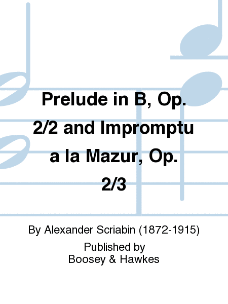 Prelude in B, Op. 2/2 and Impromptu a la Mazur, Op. 2/3