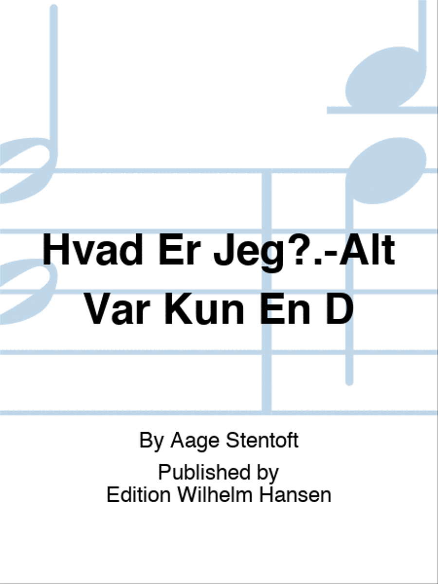 Hvad Er Jeg?.-Alt Var Kun En D