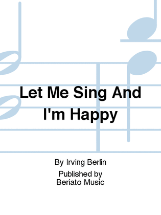 Let Me Sing And I'm Happy