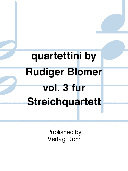 quartettini by Rüdiger Blömer vol. 3 (für Streichquartett)