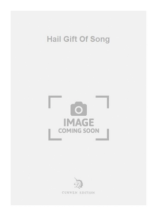 Hail Gift Of Song