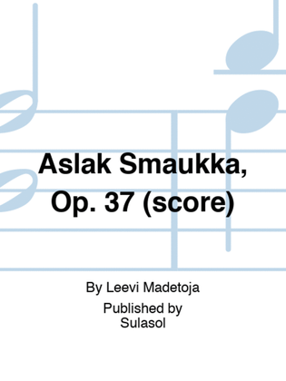 Aslak Smaukka, Op. 37 (score)